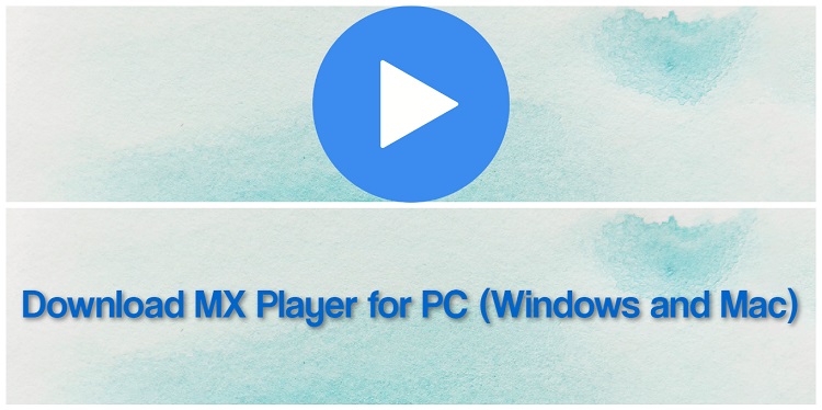Download MX Player for PC (Windows and Mac)