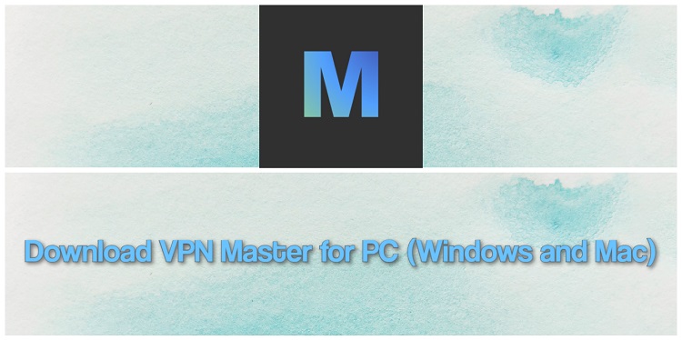 Download VPN Master for PC (Windows and Mac)