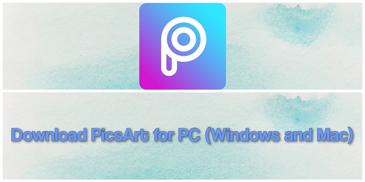 Picsart For Pc 2020 Free Download For Windows 10 8 7 Mac