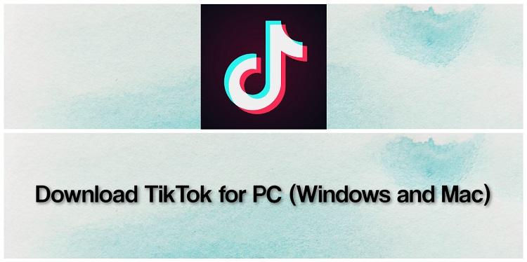 Download TikTok for PC (Windows and Mac)