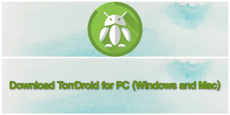 TorrDroid App for PC (2021) - Free Download for Windows 10/8/7 & Mac