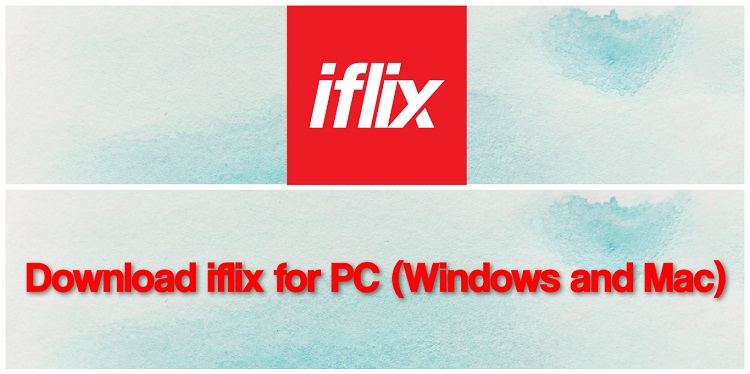 Download iflix for PC (Windows and Mac)