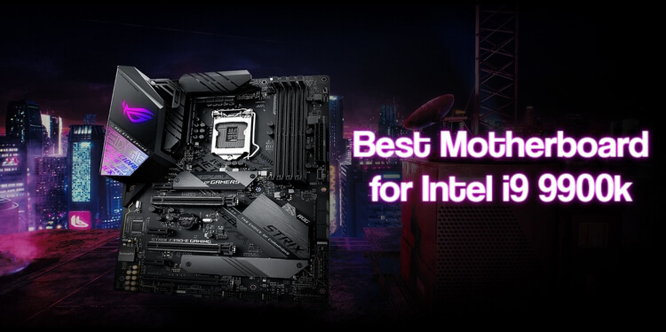 Best Motherboard for Intel i9 9900k