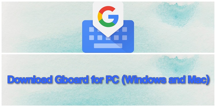 Download Gboard for PC (Windows and Mac)