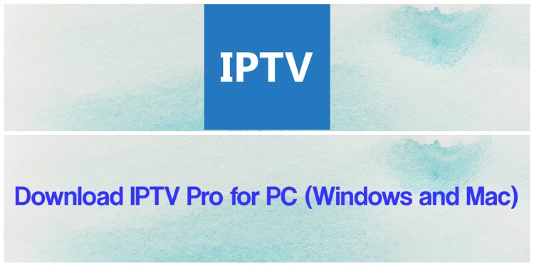 Download IPTV Pro for PC (Windows and Mac)