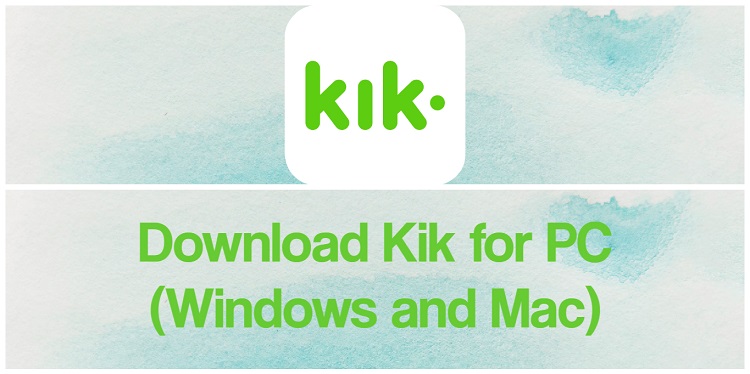 Download Kik for PC (Windows and Mac)