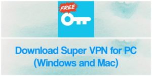 Super VPN App for PC - Free Download for Windows 10/8/7 & Mac