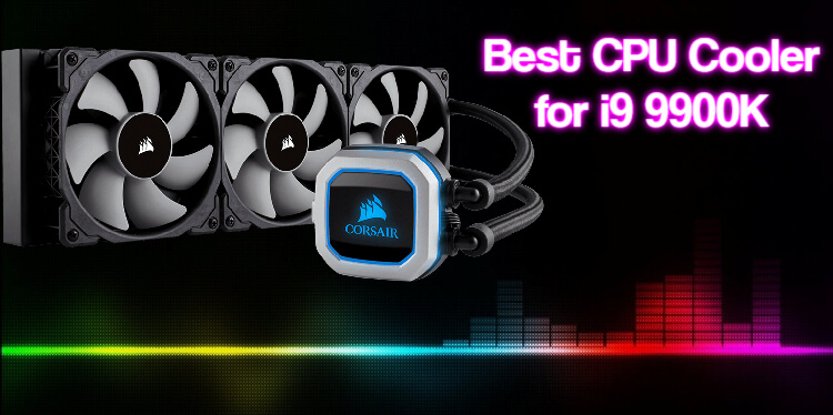 Best CPU Cooler for i9 9900K