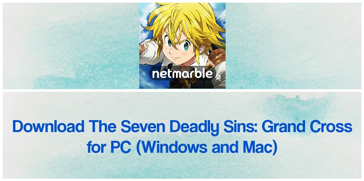 Download The Seven Deadly Sins: Grand Cross for PC (Windows and Mac)