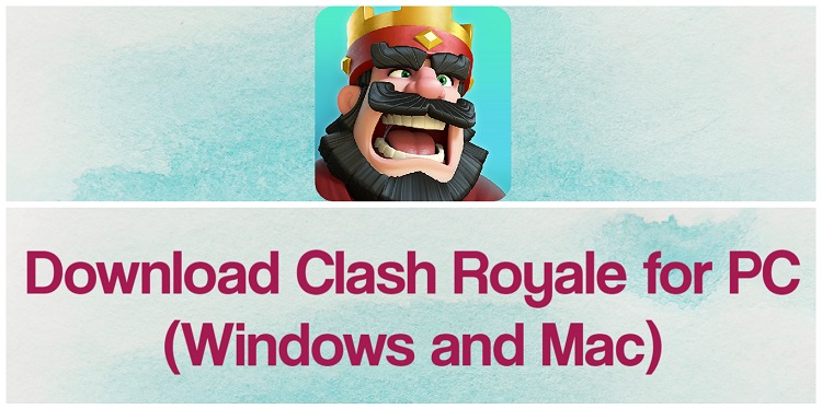 Download Clash Royale for PC (Windows and Mac)