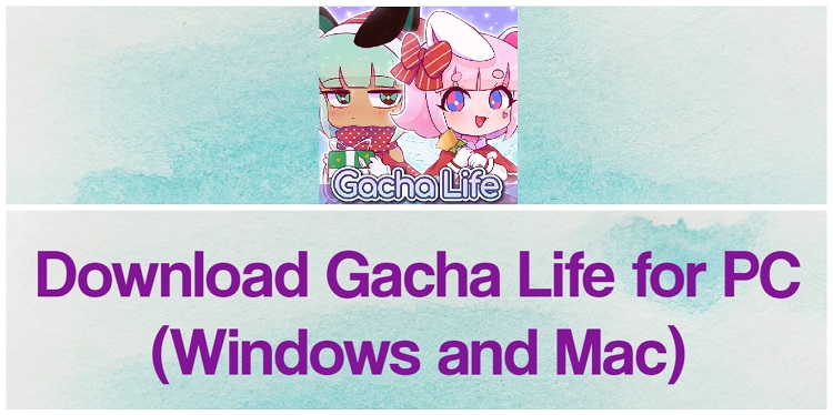 Download Gacha Life for PC (Windows and Mac)