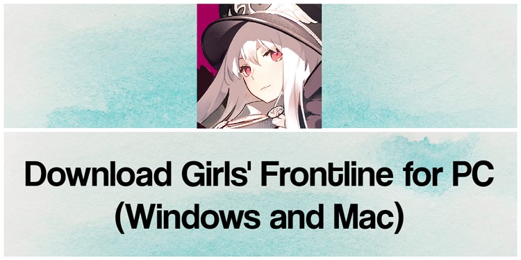 Download Girls’ Frontline for PC (Windows and Mac)