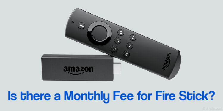 Is there a Monthly Fee for Fire Stick?