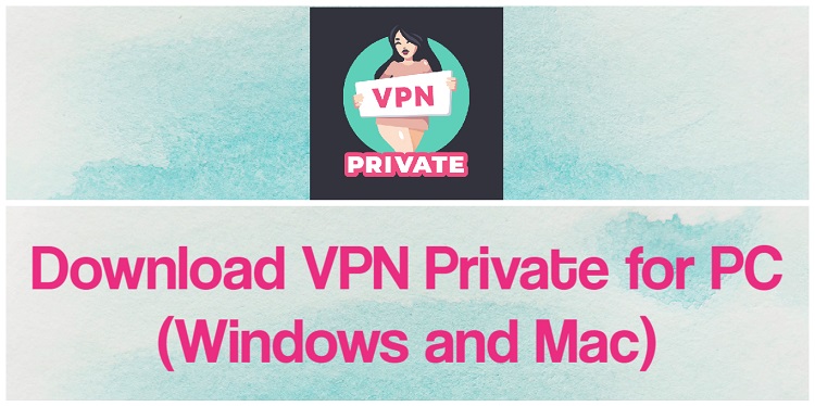 Download VPN Private for PC (Windows and Mac)