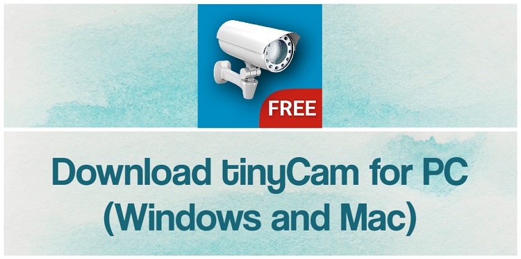 Download tinyCam for PC (Windows and Mac)