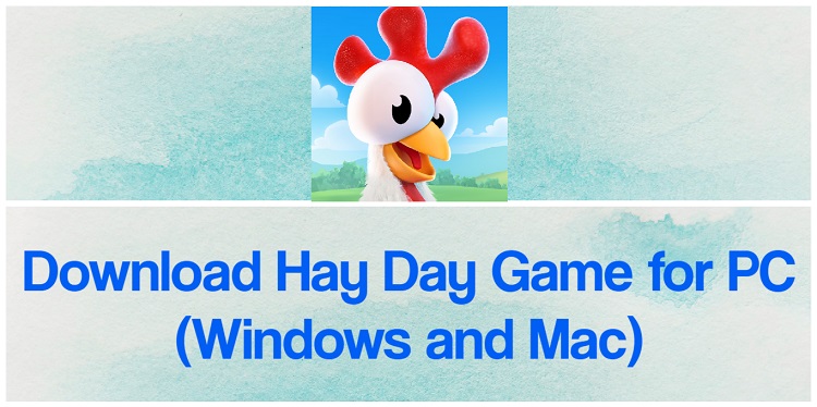 Download Hay Day Game for PC (Windows and Mac)