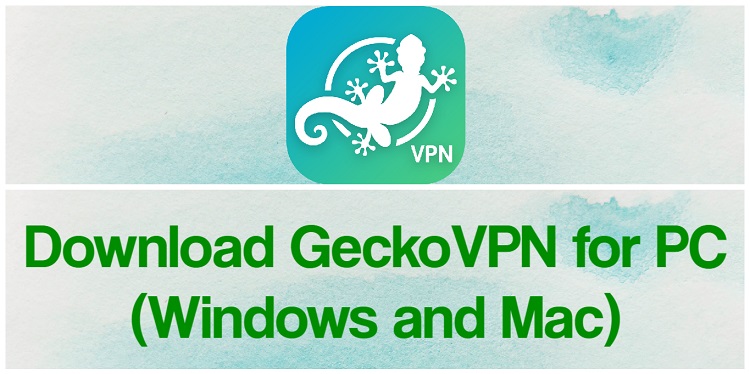 Download GeckoVPN for PC (Windows and Mac)