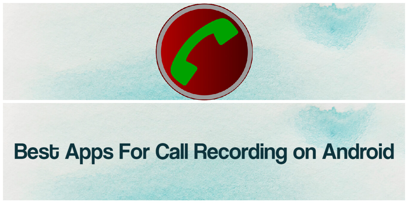 Best Apps For Call Recording on Android