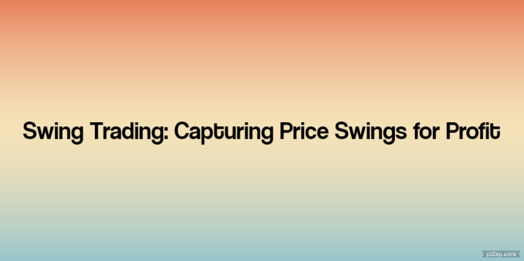 Swing Trading: Capturing Price Swings for Profit