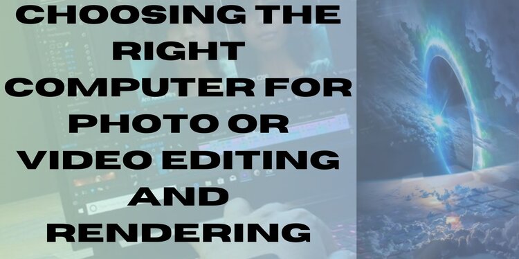 Choosing the Right Computer for Photo or Video Editing and Rendering